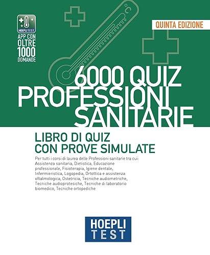 Hoepli Test. 6000 Quiz. Professioni Sanitarie. Libro Di Quiz Con Prove Simulate