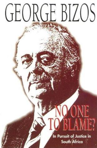 No One to Blame?: A Personal Account of Inquests into Some Deaths in Detention Under Aparteid: Personal Account of Inquests into Some Deaths in Detention Under Apartheid