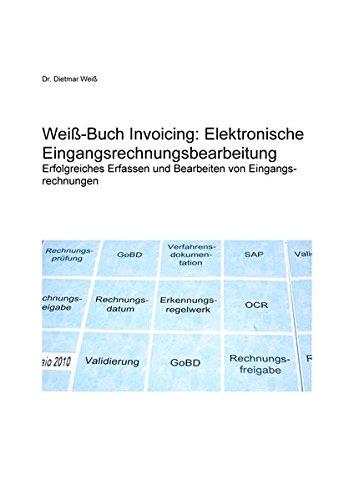 Weiß-Buch Invoicing: Elektronische Eingangsrechnungsbearbeitung: Erfolgreiches Scannen und digitales Bearbeiten von Eingangsrechnungen