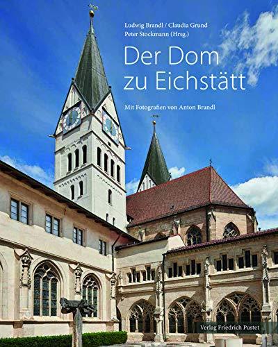 Der Dom zu Eichstätt: Mit Fotografien von Anton Brandl (Bayerische Geschichte)