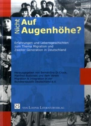 (Nicht) Auf Augenhöhe?: Erfahrungen und Lebensgeschichten zum Thema Migration und Zweiter Generation in Deutschland