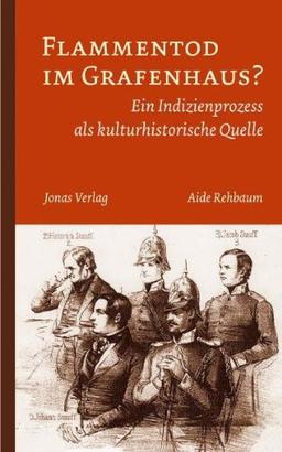 Flammentod im Grafenhaus?: Ein Indizienprozess als kulturhistorische Quelle