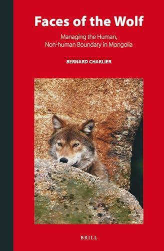 Faces of the Wolf: Managing the Human, Non-Human Boundary in Mongolia (Inner Asia, 10)