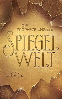 Die Prophezeiung der Spiegelwelt (Die Spiegelwelt-Trilogie 1): Royale Romantasy über das Schicksal vierer Königreiche