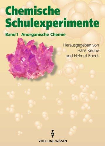 Chemische Schulexperimente, 3 Bde., Bd.1, Anorganische Chemie: Eine Anleitung für Lehrerinnen und Lehrer in drei Bänden