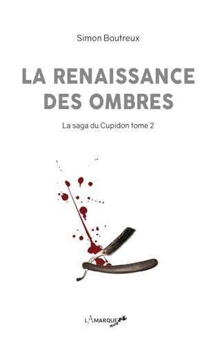 La saga du Cupidon. Vol. 2. La renaissance des ombres