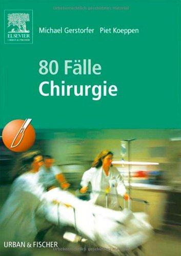 80 Fälle Chirurgie: Bed- side- learning. Zur Vorbereitung auf mündliche Prüfungen mit praxisnahen Fragen