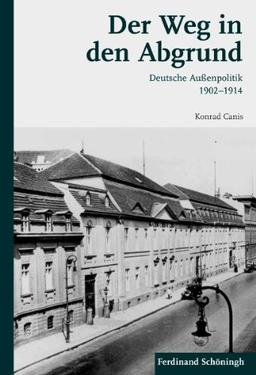 Der Weg in den Abgrund. Deutsche Außenpolitik 1902-1914