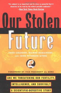 Our Stolen Future: Are We Threatening Our Fertility, Intelligence, and Survival?--A Scientific Detective Story