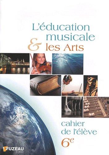 L'éducation musicale et les arts, 6e : cahier de l'élève