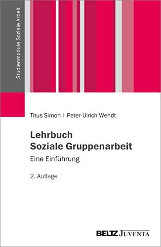 Lehrbuch Soziale Gruppenarbeit: Eine Einführung (Studienmodule Soziale Arbeit)