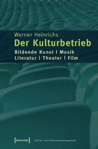 Der Kulturbetrieb: Bildende Kunst - Musik - Literatur - Theater - Film