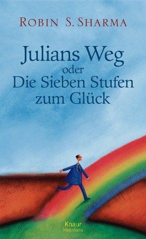 Julians Weg: oder Die Sieben Stufen zum Glück