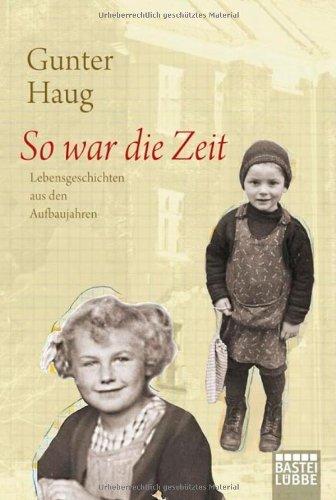 So war die Zeit: Lebensgeschichten aus den Aufbaujahren