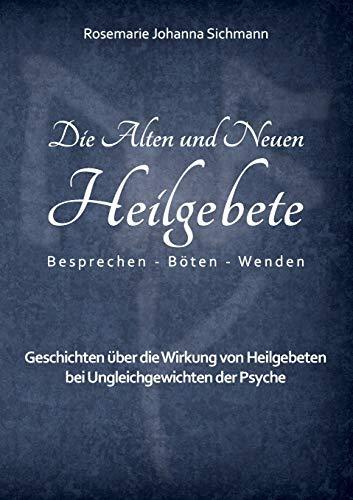 Die Alten und Neuen Heilgebete: Geschichten über die Wirkung von Heilgebeten bei Ungleichgewichten der Psyche (Die Alten und neuen Heilgebete - Praxisbuch)