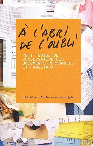 A L'ABRI DE L'OUBLI : PETIT GUIDE DE CONSERVATION DES DOCUMENTS