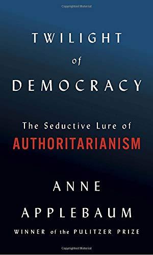 Twilight of Democracy: The Seductive Lure of Authoritarianism