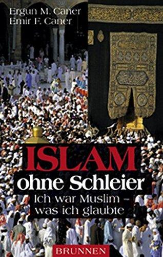 Islam ohne Schleier. Ich war Muslim - was ich glaubte