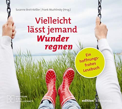 Vielleicht lässt jemand Wunder regnen: Ein hoffnungsfrohes Lesebuch