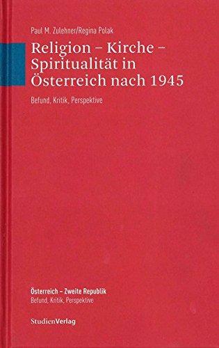 Religion - Kirche - Spiritualität in Österreich nach 1945: Befund, Kritik, Perspektive (Österreich - Zweite Republik. Befund, Kritik, Perspektive)