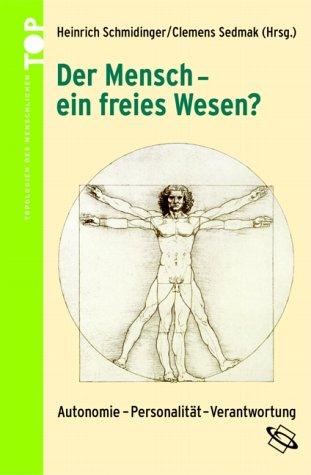 Der Mensch - ein freies Wesen?: Autonomie - Personalität - Verantwortung