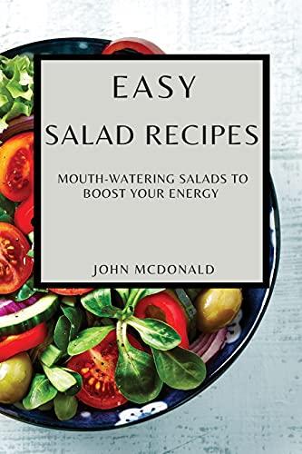 EASY SALAD RECIPES: MOUTH-WATERING SALADS TO BOOST YOUR ENERGY