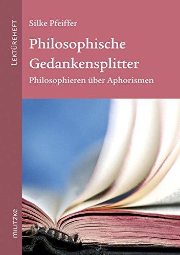 Philosophische Gedankensplitter: Philosophieren über Aphorismen