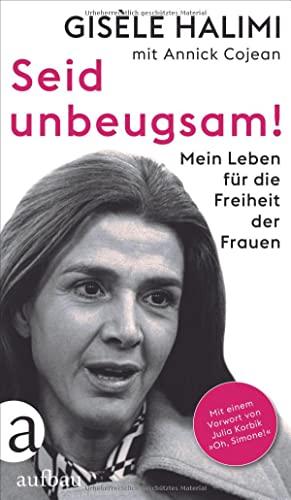 Seid unbeugsam!: Mein Leben für die Freiheit der Frauen