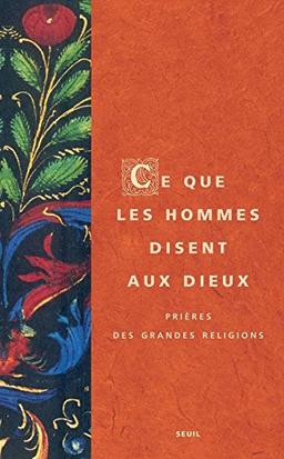 Ce que les hommes disent aux dieux : prières des grandes religions