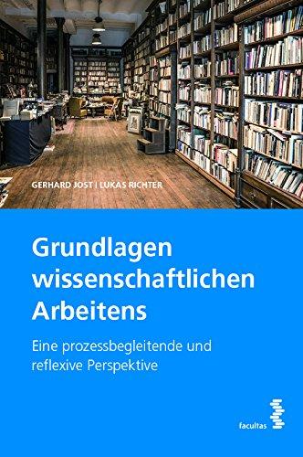 Grundlagen wissenschaftlichen Arbeitens: Eine prozessbegleitende und reflexive Perspektive