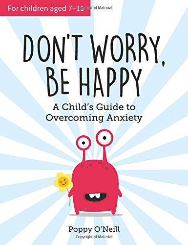 Don't Worry, Be Happy: A Child's Guide to Overcoming Anxiety