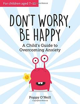 Don't Worry, Be Happy: A Child's Guide to Overcoming Anxiety