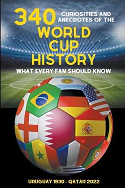 340 Curiosities and Anecdotes of the World Cup History