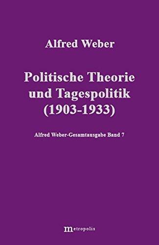 Alfred Weber Gesamtausgabe: Gesamtausgabe, 10 Bde., Bd.7, Politische Theorie und Tagespolitik