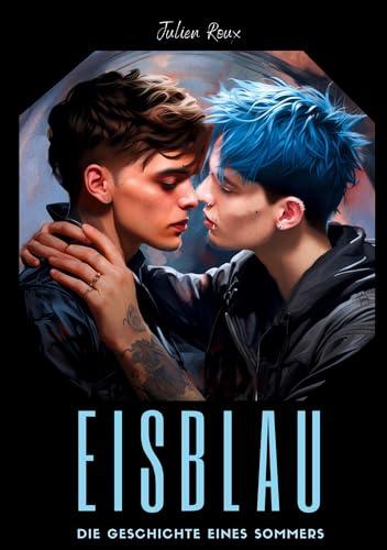 Eisblau - Die Geschichte eines Sommers: Gay Romance, LGBT, bisexuell, Schwule Liebesromane