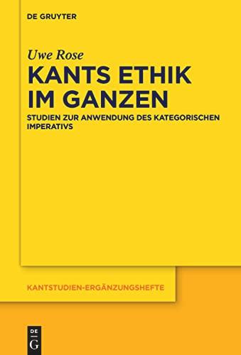 Kants Ethik im Ganzen: Studien zur Anwendung des kategorischen Imperativs (Kantstudien-Ergänzungshefte, 216)