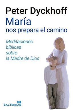 MARIA NOS PREPARA EL CAMINO: Meditaciónes bíblicas sobre la Madre de Dios (El Pozo de Siquem, Band 353)