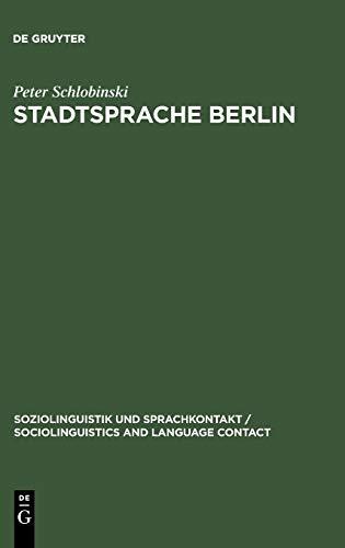 Stadtsprache Berlin: Eine soziolinguistische Untersuchung (Soziolinguistik und Sprachkontakt / Sociolinguistics and Language Contact, 3, Band 3)