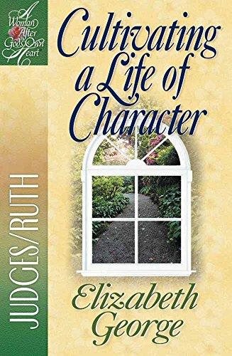 Cultivating a Life of Character (Woman After God's Own Heart Series)