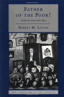 Father of the Poor?: Vargas and his Era (New Approaches to the Americas)