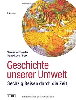 Geschichte unserer Umwelt: Sechzig Reisen durch die Zeit