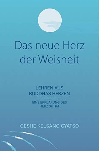 Das neue Herz der Weisheit: Lehren aus Buddhas Herzen