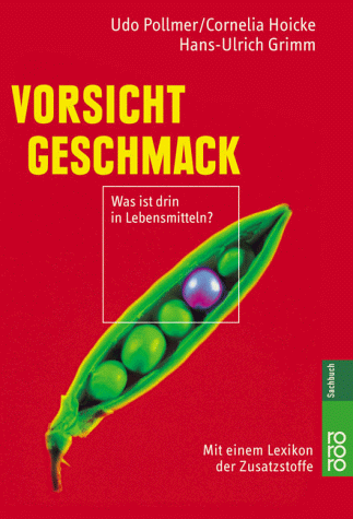 Vorsicht Geschmack: Was ist drin in Lebensmitteln? Mit einem Verbraucherlexikon der Zusatzstoffe: Was ist drin in Lebensmitteln?. Mit einem Lexikon der Zusatzstoffe