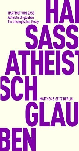 Atheistisch glauben: Ein theologischer Essay (Fröhliche Wissenschaft)