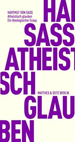 Atheistisch glauben: Ein theologischer Essay (Fröhliche Wissenschaft)