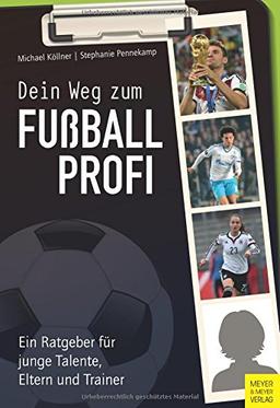 Dein Weg zum Fußballprofi: Ein Ratgeber für junge Talente, Eltern und Trainer