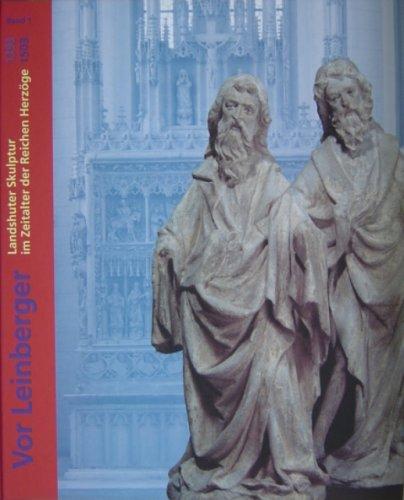 Vor Leinberger. Landshuter Skulptur im Zeitalter der reichen Herzöge 1393-1503