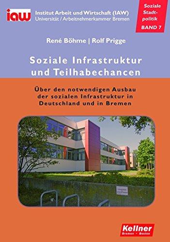 Soziale Infrastruktur und Teilhabechancen: Über den notwendigen Ausbau der sozialen Infrastruktur in Deutschland und Bremen (Soziale Stadtpolitik)