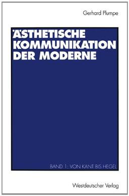 Ästhetische Kommunikation der Moderne, Bd.1, Von Kant bis Hegel