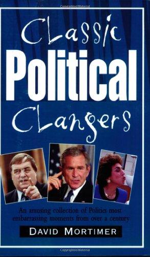 Classic Political Clangers: An Amusing Collection of Politics Most Embarrassing Moments from Over a Century (Classic Clangers)